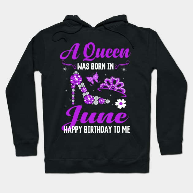 A Queen Was Born In June Happy Birthday To Me Hoodie by CoolTees